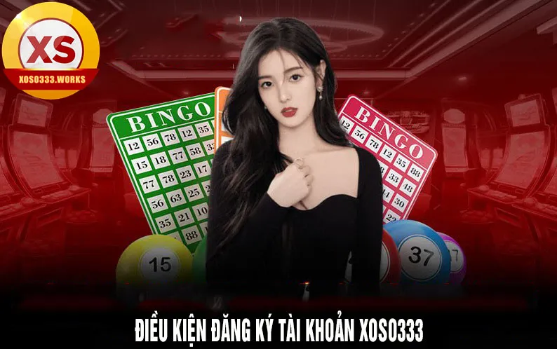 những điều kiện đăng ký xoso333