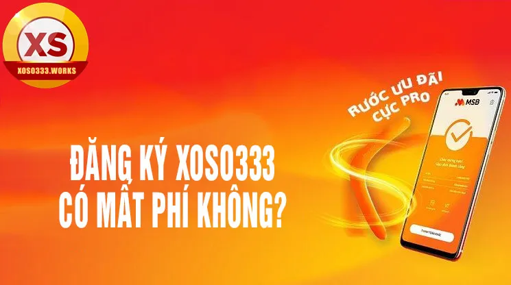 Đăng ký xoso333 có mất phí không