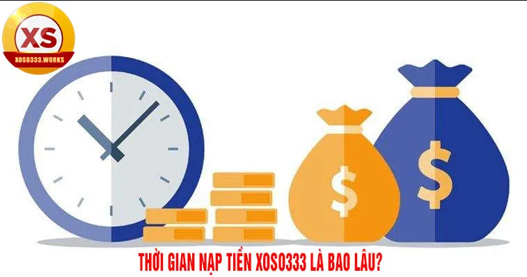 câu hỏi thường gặp xoso333 - thời giạn nạp tiền là bao lâu