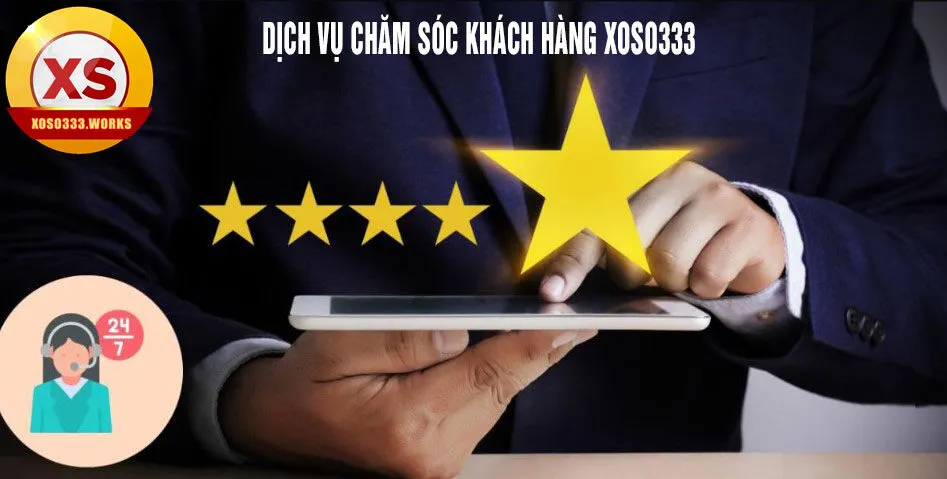 Dịch vụ chăm sóc khách hàng xoso333 đạt chất lượng cao