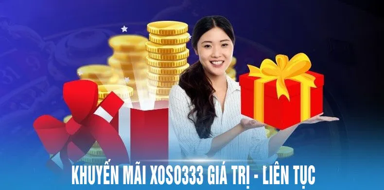 Khuyến mãi xoso333 giá trị và liên tục
